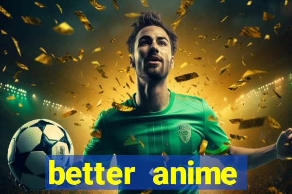 better anime download apk